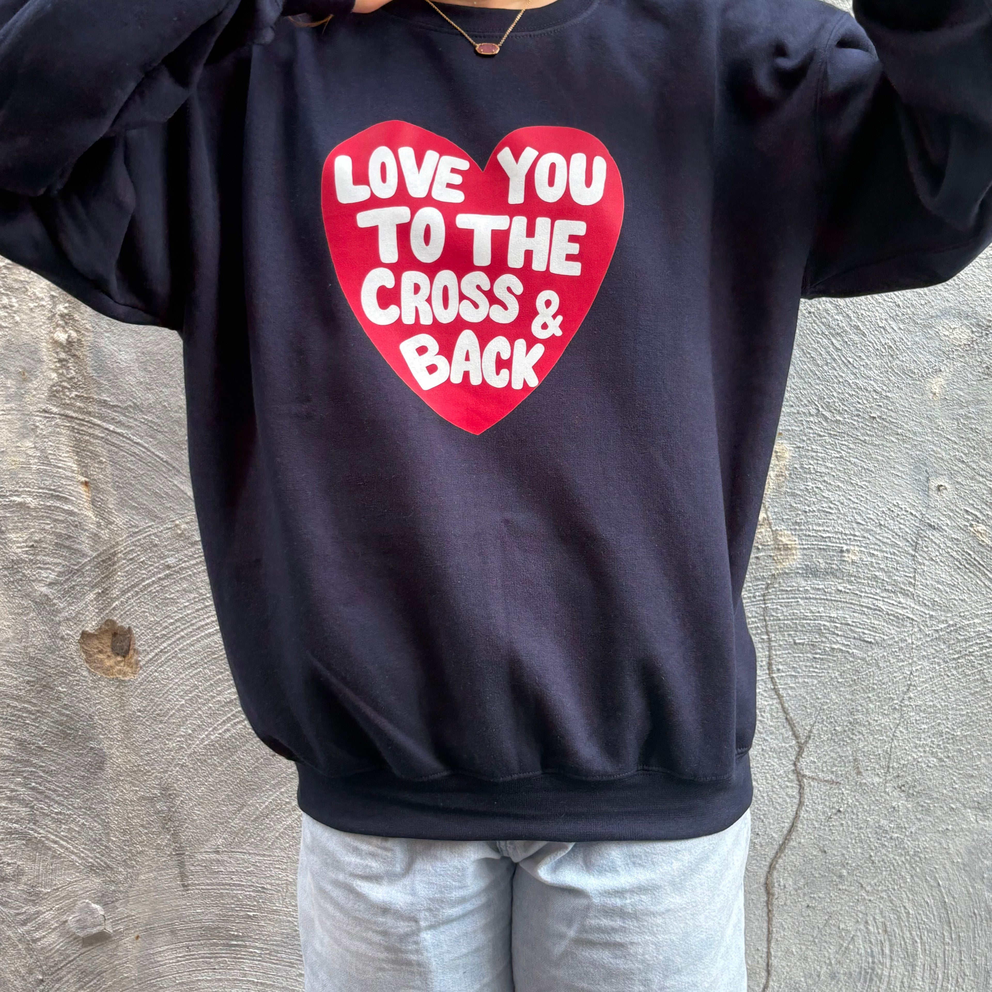“Love you to the cross & back” | Sweatshirt